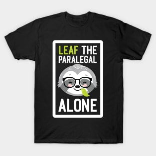 Funny Paralegal Pun - Leaf me Alone - Gifts for Paralegals T-Shirt